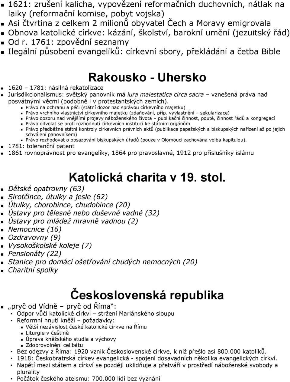 1761: zpovědní seznamy Ilegální působení evangelíků: církevní sbory, překládání a četba Bible Rakousko - Uhersko 1620 1781: násilná rekatolizace Jurisdikcionalismus: světský panovník má iura