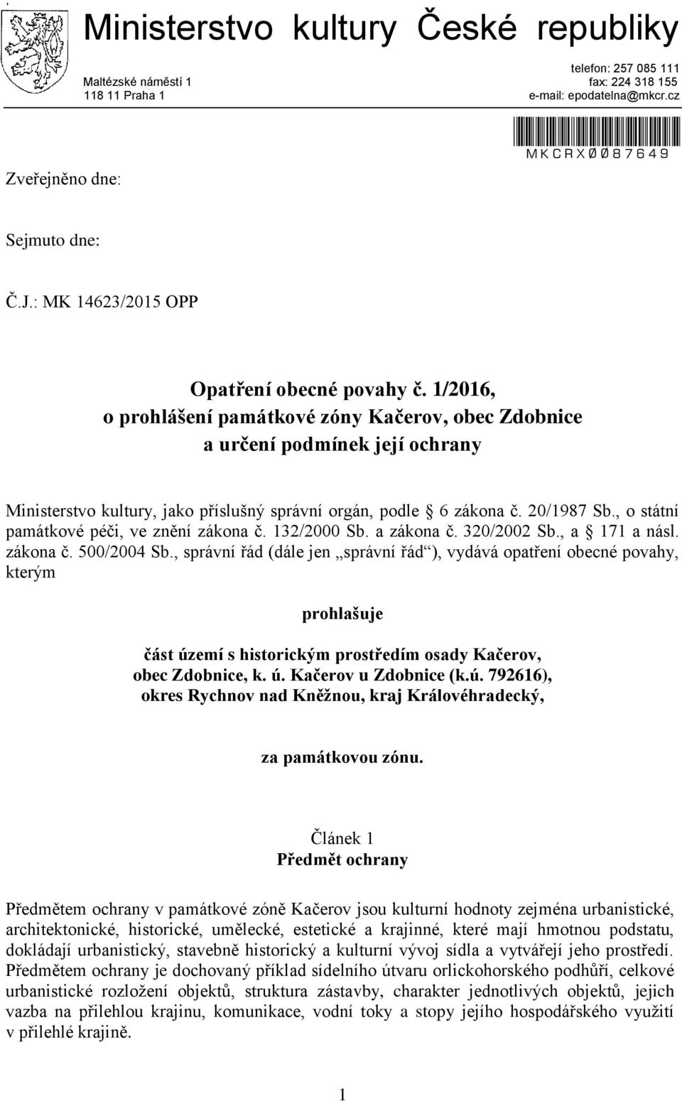 1/2016, o prohlášení památkové zóny Kačerov, obec Zdobnice a určení podmínek její ochrany Ministerstvo kultury, jako příslušný správní orgán, podle 6 zákona č. 20/1987 Sb.