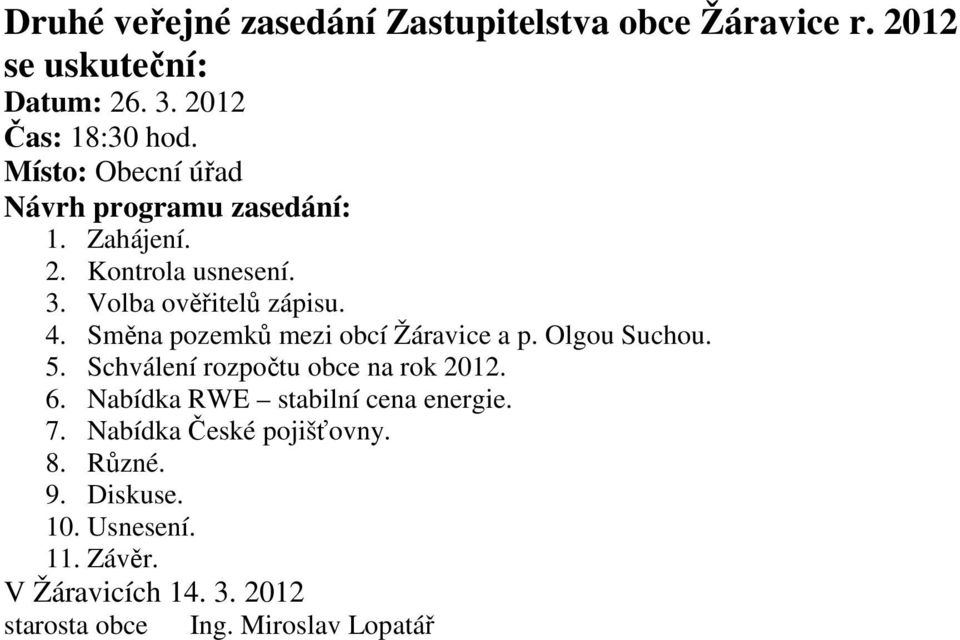 Schválení rozpočtu obce na rok 2012. 6. Nabídka RWE stabilní cena energie. 7.