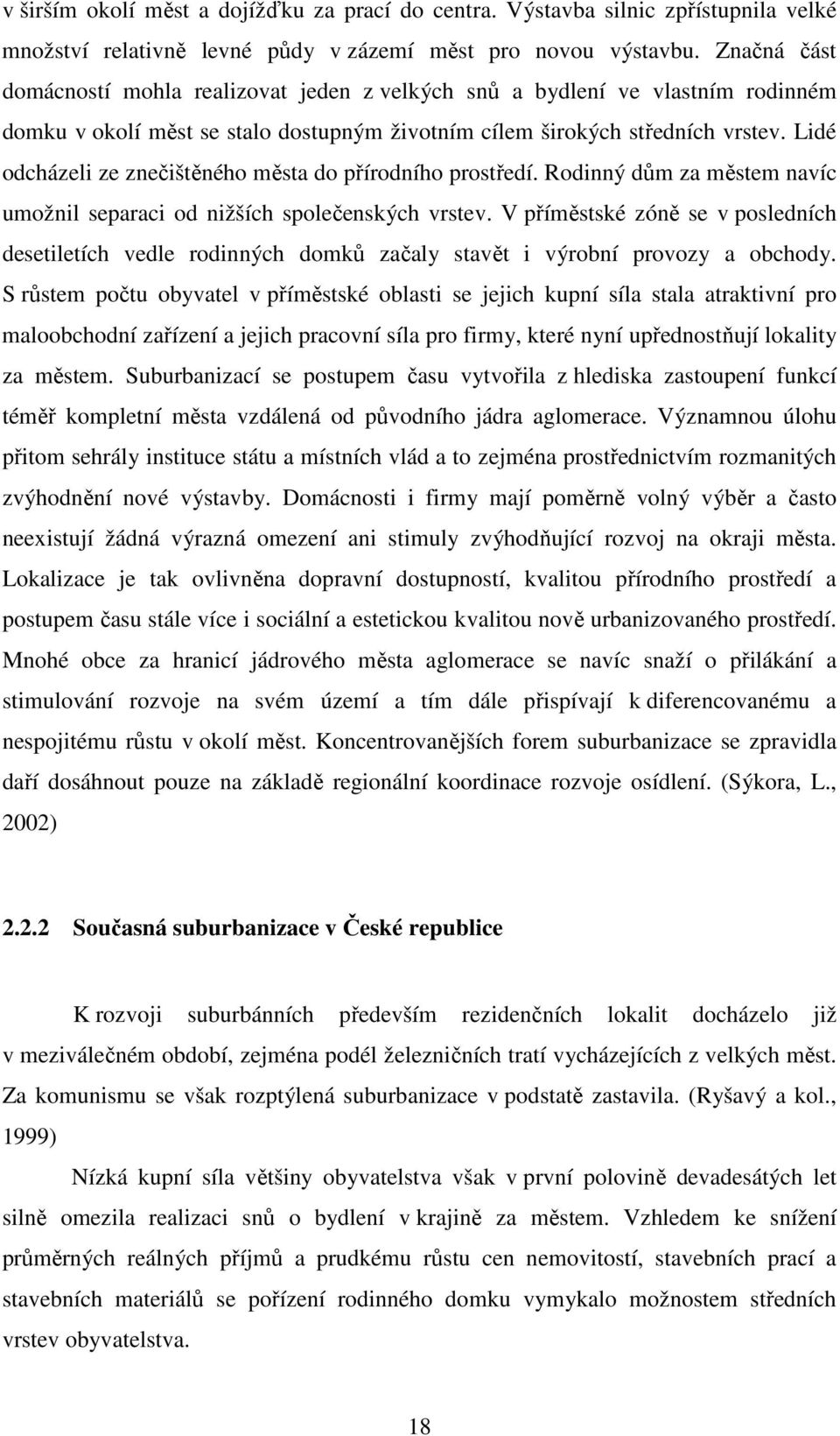 Lidé odcházeli ze znečištěného města do přírodního prostředí. Rodinný dům za městem navíc umožnil separaci od nižších společenských vrstev.