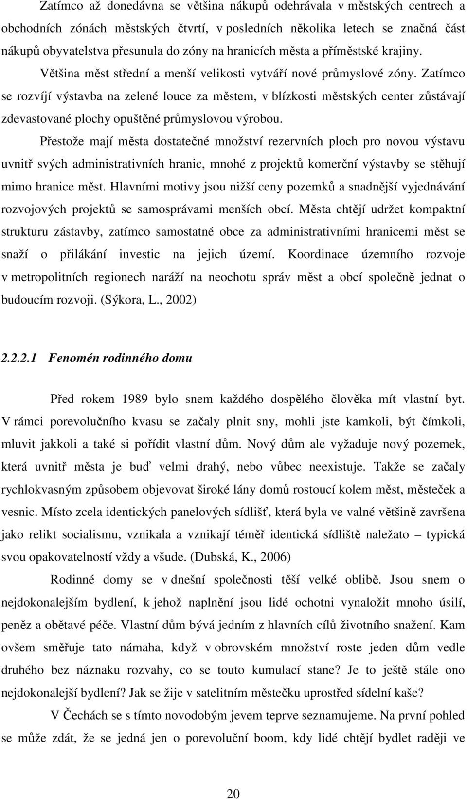 Zatímco se rozvíjí výstavba na zelené louce za městem, v blízkosti městských center zůstávají zdevastované plochy opuštěné průmyslovou výrobou.