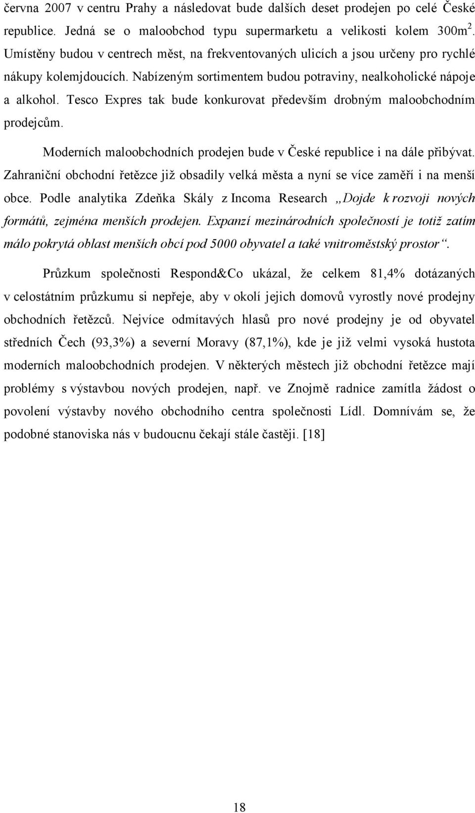 Tesco Expres tak bude konkurovat především drobným maloobchodním prodejcům. Moderních maloobchodních prodejen bude v České republice i na dále přibývat.