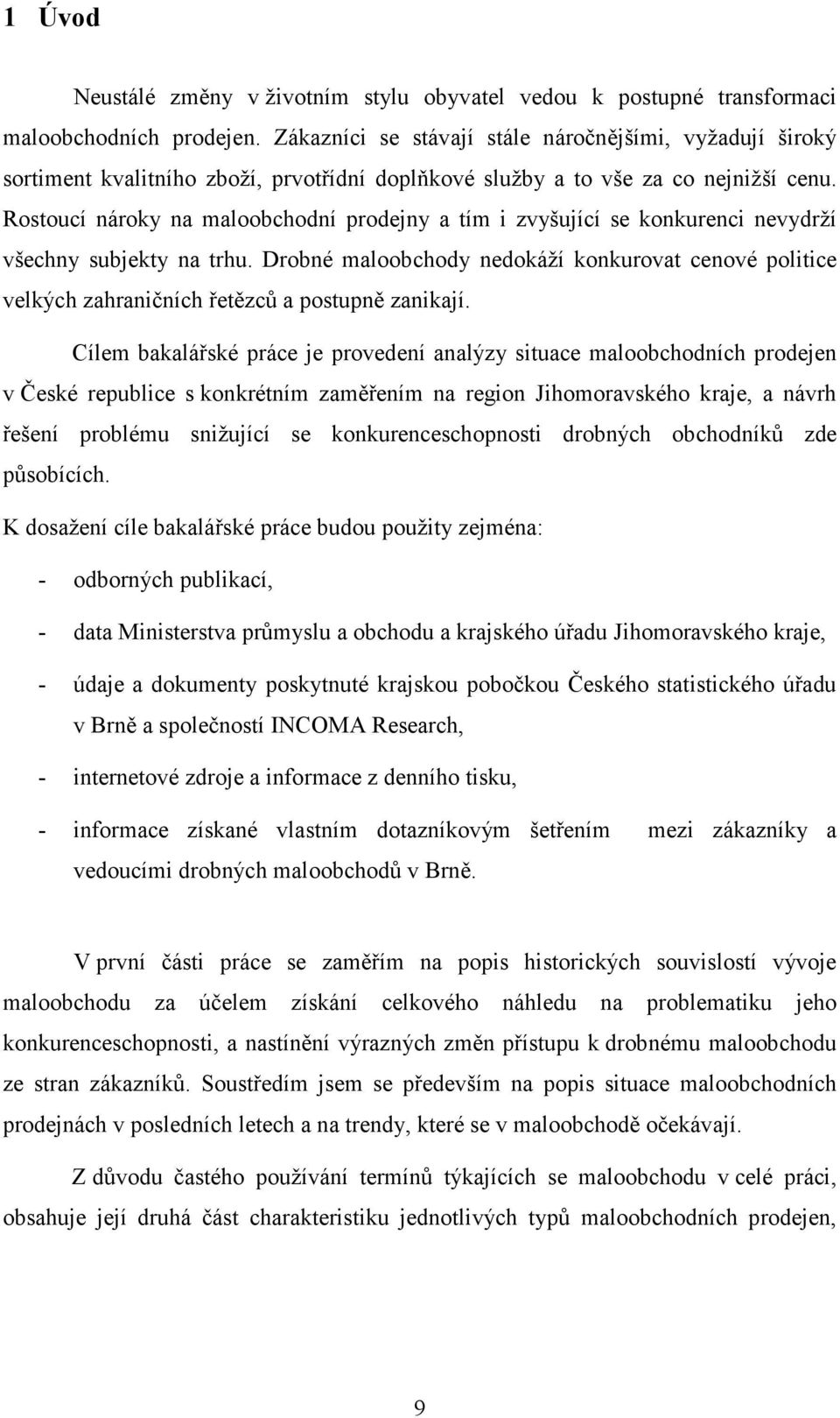 Rostoucí nároky na maloobchodní prodejny a tím i zvyšující se konkurenci nevydrží všechny subjekty na trhu.