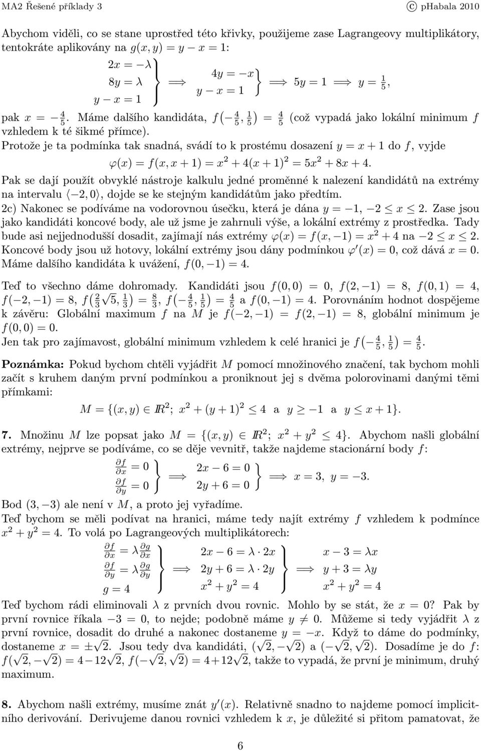 Protožejetapodmínkataksnadná,svádítokprostémudosazení y= x+do f,vyjde ϕ(x)=f(x,x+)=x +(x+) =5x +8x+.