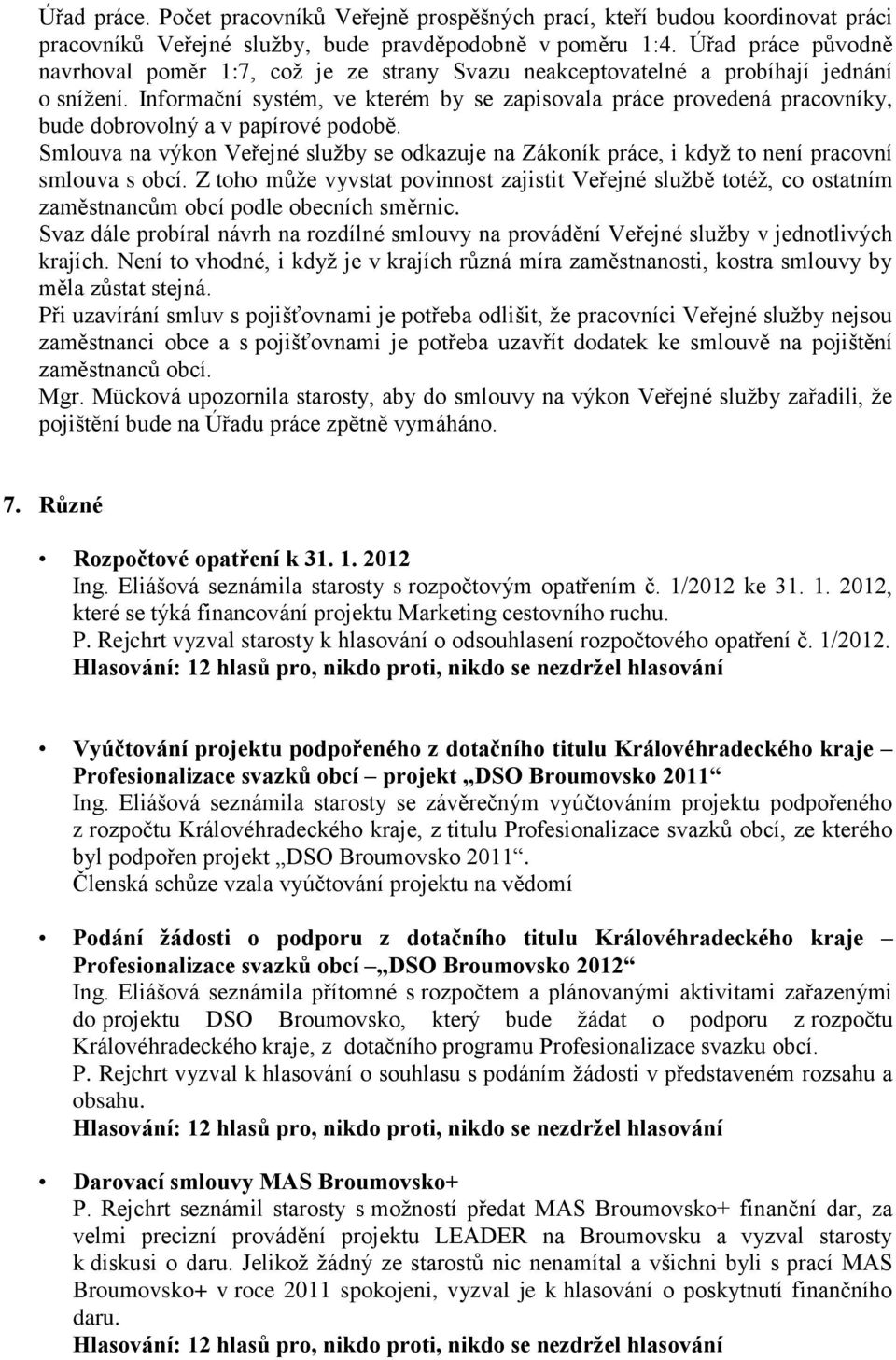 Informační systém, ve kterém by se zapisovala práce provedená pracovníky, bude dobrovolný a v papírové podobě.