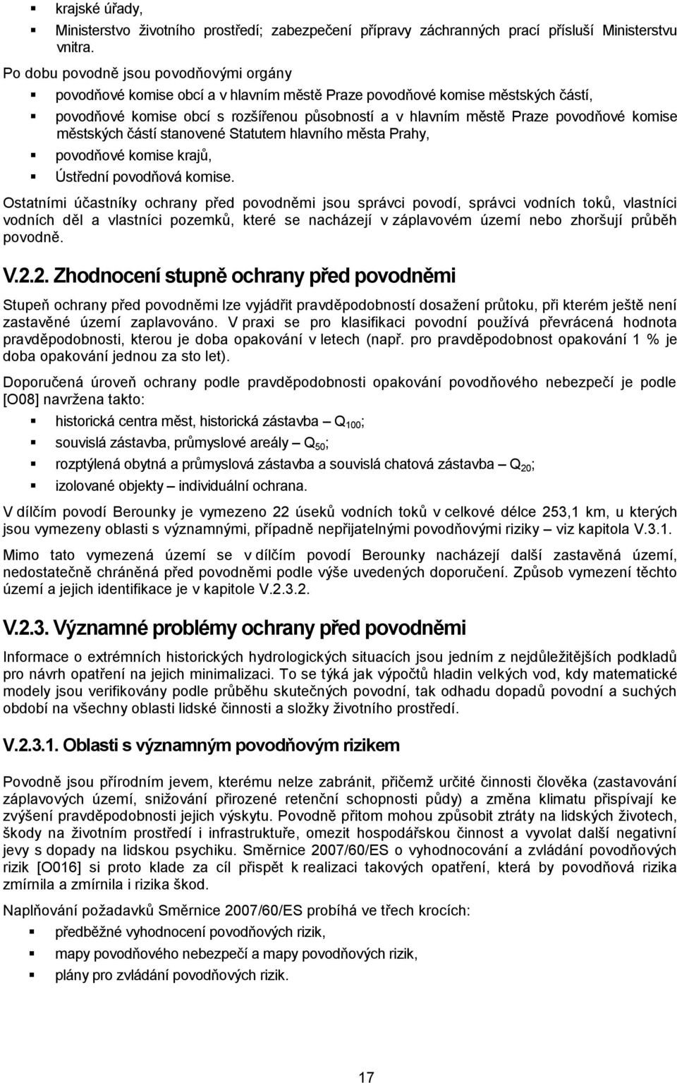 komise městských částí stanovené Statutem hlavního města Prahy, povodňové komise krajů, Ústřední povodňová komise.