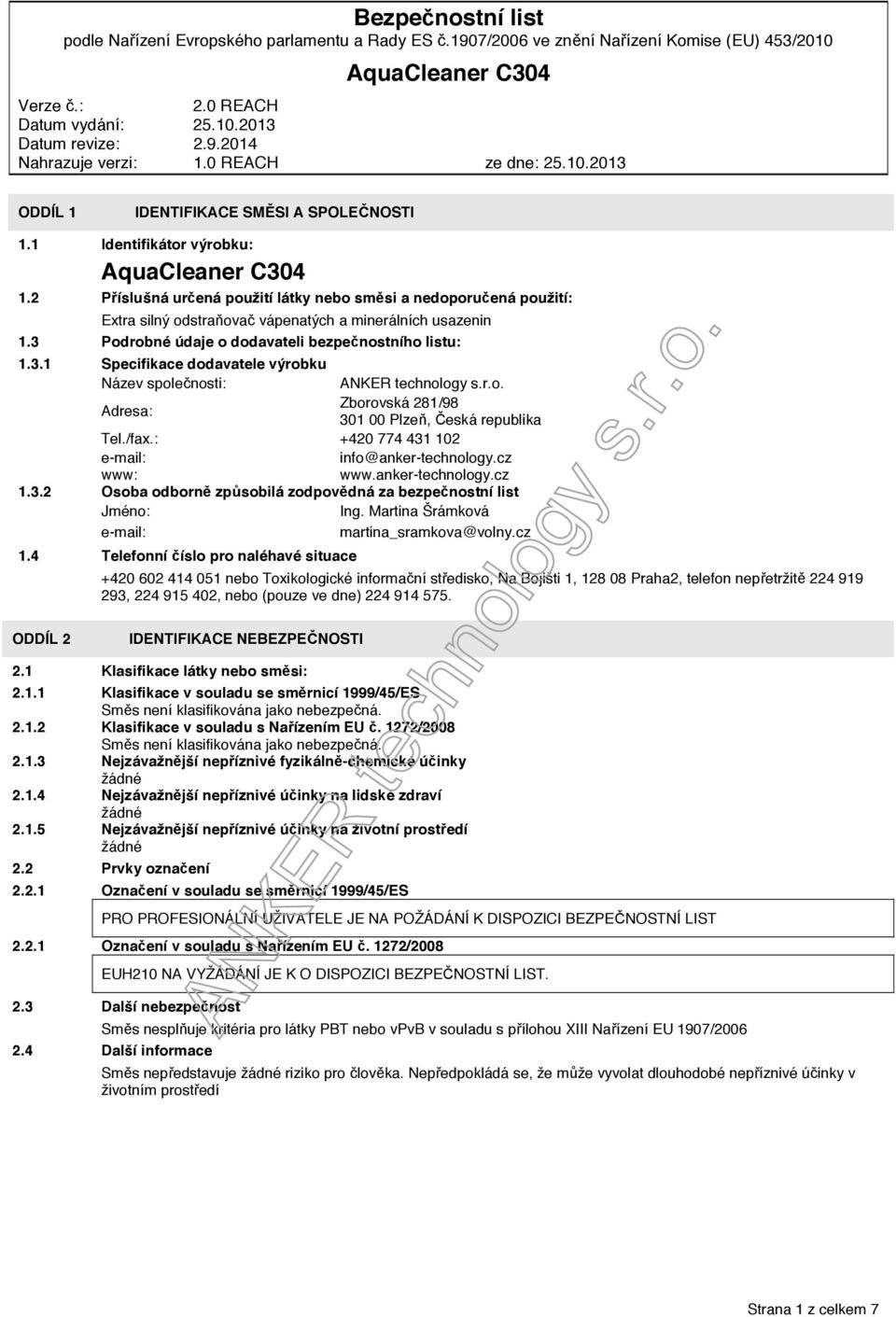 : +420 774 431 102 e-mail: www: info@anker-technology.cz www.anker-technology.cz 1.3.2 Osoba odborně způsobilá zodpovědná za bezpečnostní list Jméno: Ing.