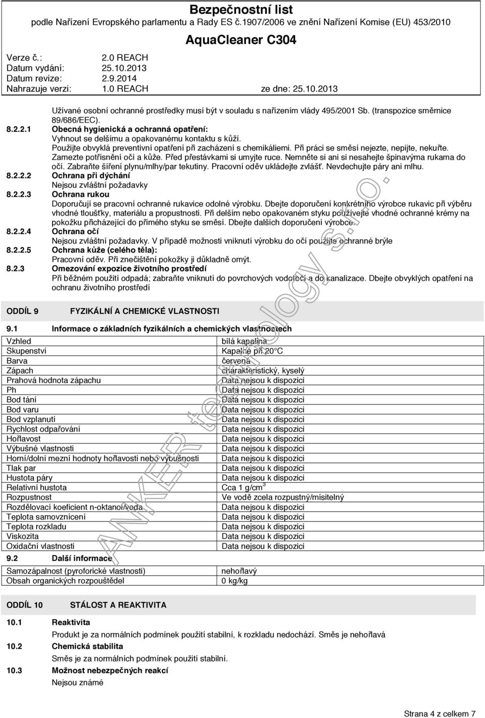 Nemněte si ani si nesahejte špinavýma rukama do očí. Zabraňte šíření plynu/mlhy/par tekutiny. Pracovní oděv ukládejte zvlášť. Nevdechujte páry ani mlhu. 8.2.