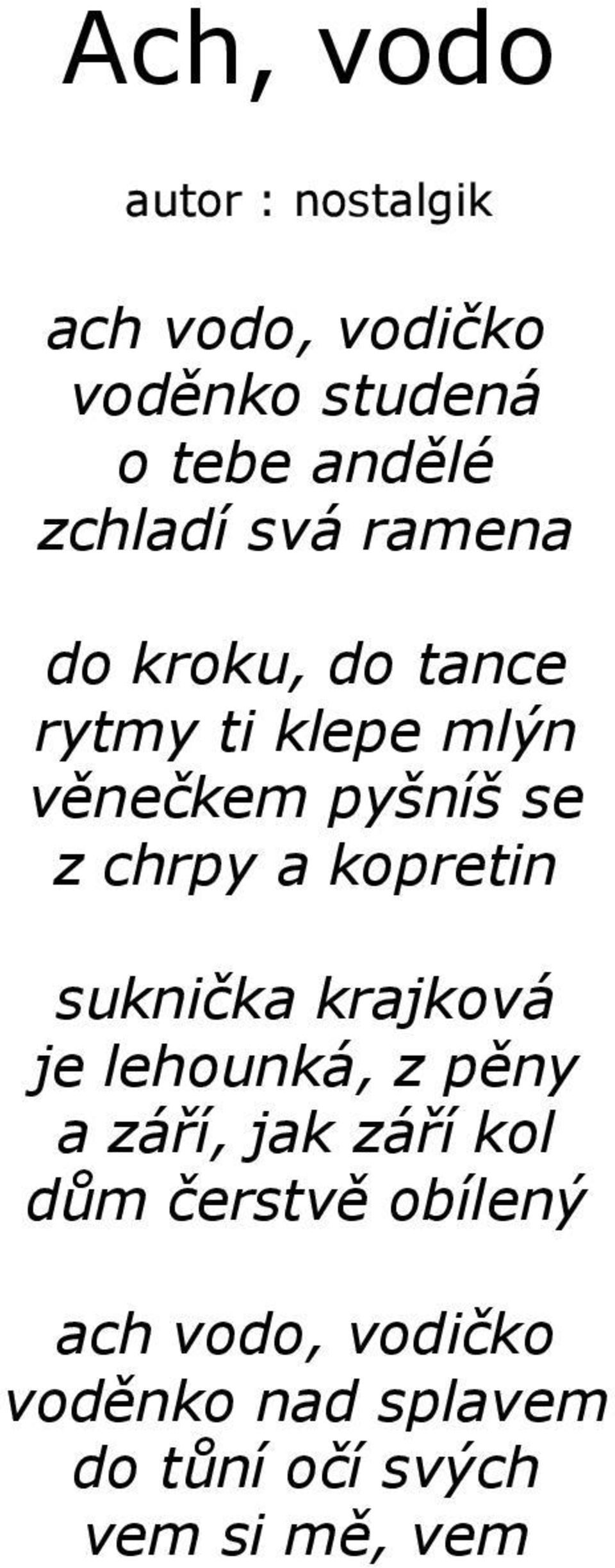 chrpy a kopretin suknička krajková je lehounká, z pěny a září, jak září kol dům