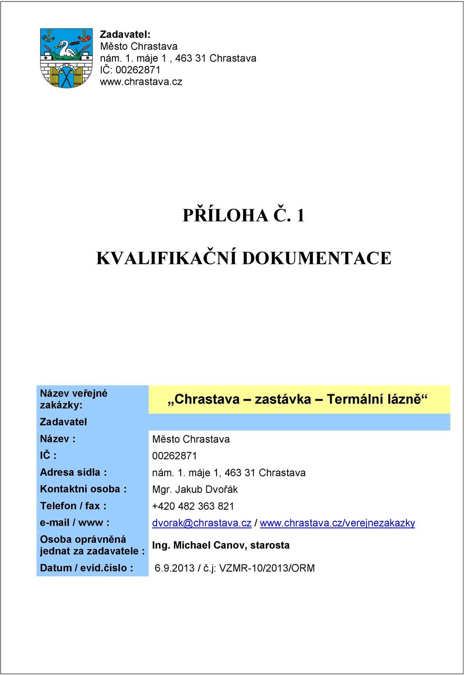 Adresa sídla : Kontaktní osoba : nám. 1. máje 1, 463 31 Chrastava Mgr.