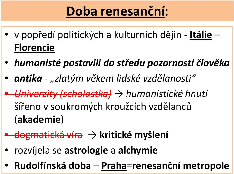 (scholastka) humanistické hnutí šířeno v soukromých kroužcích vzdělanců (akademie)