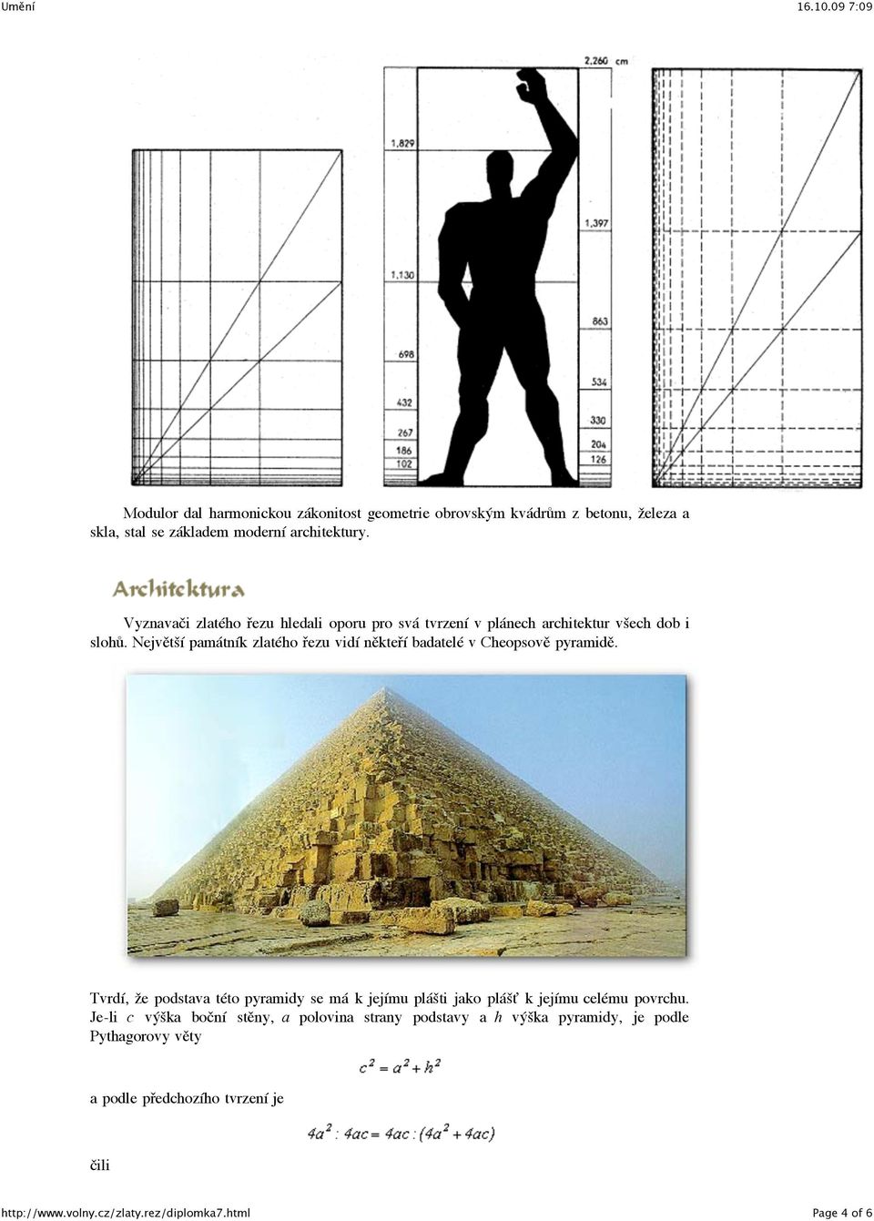 Největší památník zlatého řezu vidí někteří badatelé v Cheopsově pyramidě.