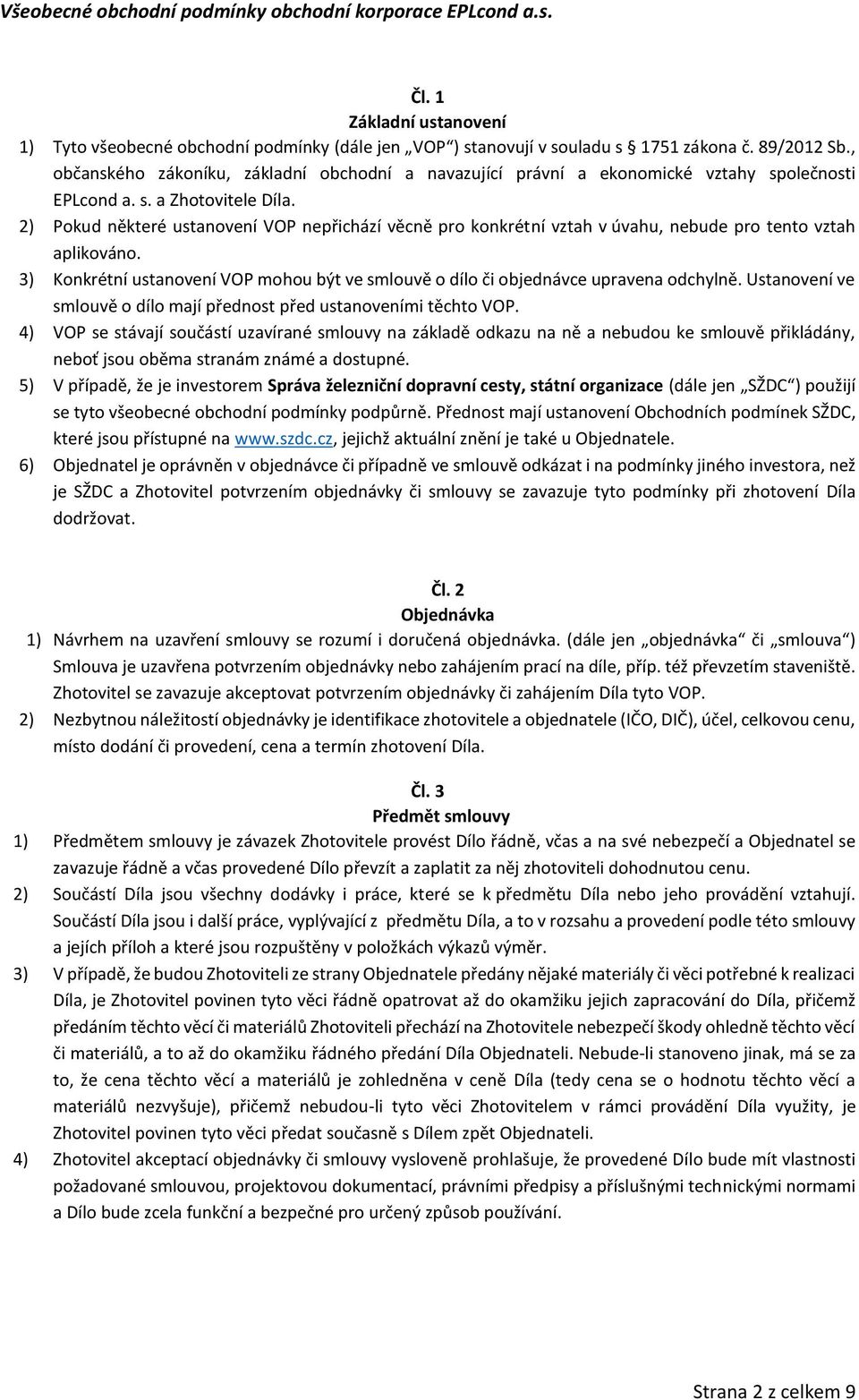 2) Pokud některé ustanovení VOP nepřichází věcně pro konkrétní vztah v úvahu, nebude pro tento vztah aplikováno.