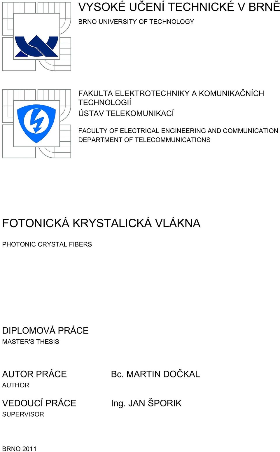 COMMUNICATION DEPARTMENT OF TELECOMMUNICATIONS FOTONICKÁ KRYSTALICKÁ VLÁKNA PHOTONIC CRYSTAL