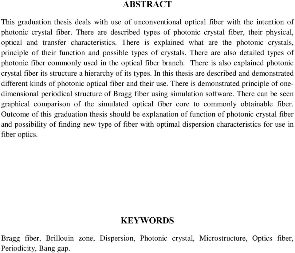 There is explained what are the photonic crystals, principle of their function and possible types of crystals.