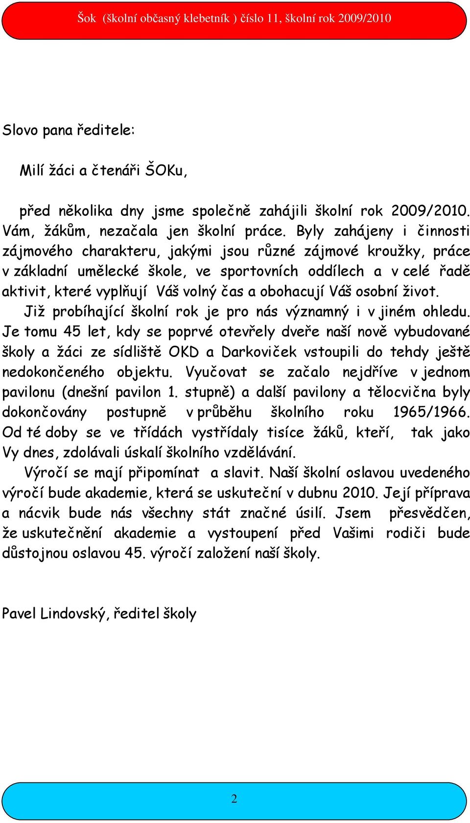 obohacují Váš osobní život. Již probíhající školní rok je pro nás významný i v jiném ohledu.