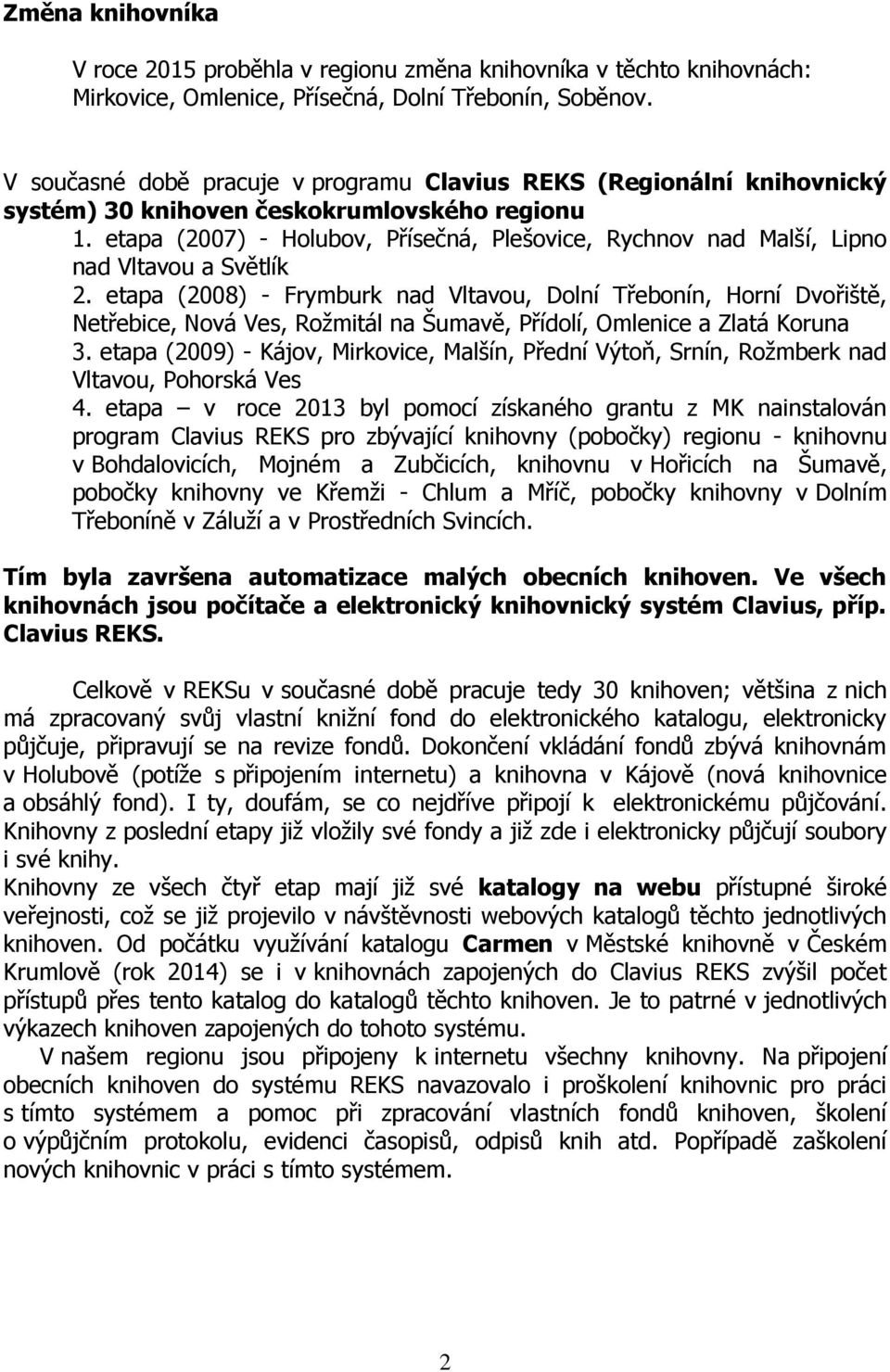 etapa (2007) - Holubov, Přísečná, Plešovice, Rychnov nad Malší, Lipno nad Vltavou a Světlík 2.