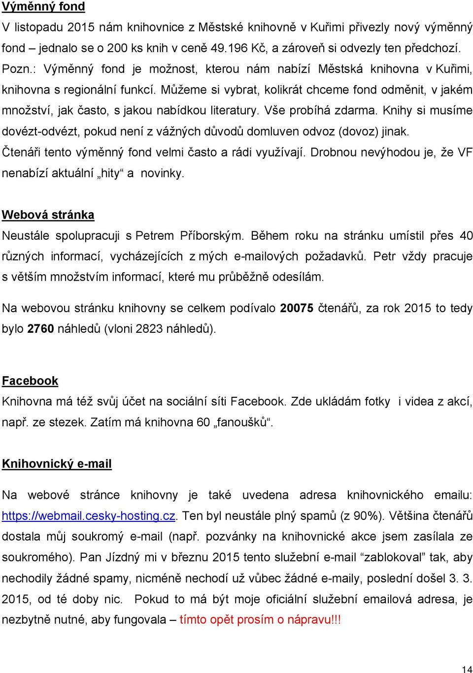 Můžeme si vybrat, kolikrát chceme fond odměnit, v jakém množství, jak často, s jakou nabídkou literatury. Vše probíhá zdarma.