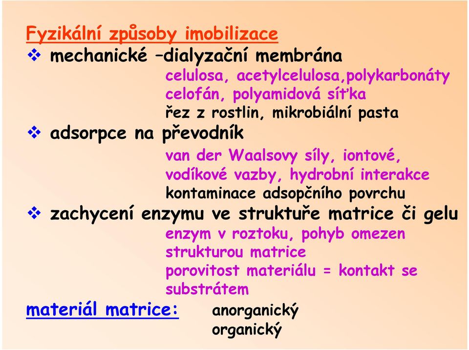 vazby, hydrobní interakce kontaminace adsopčního povrchu zachycení enzymu ve struktuře matrice či gelu enzym v