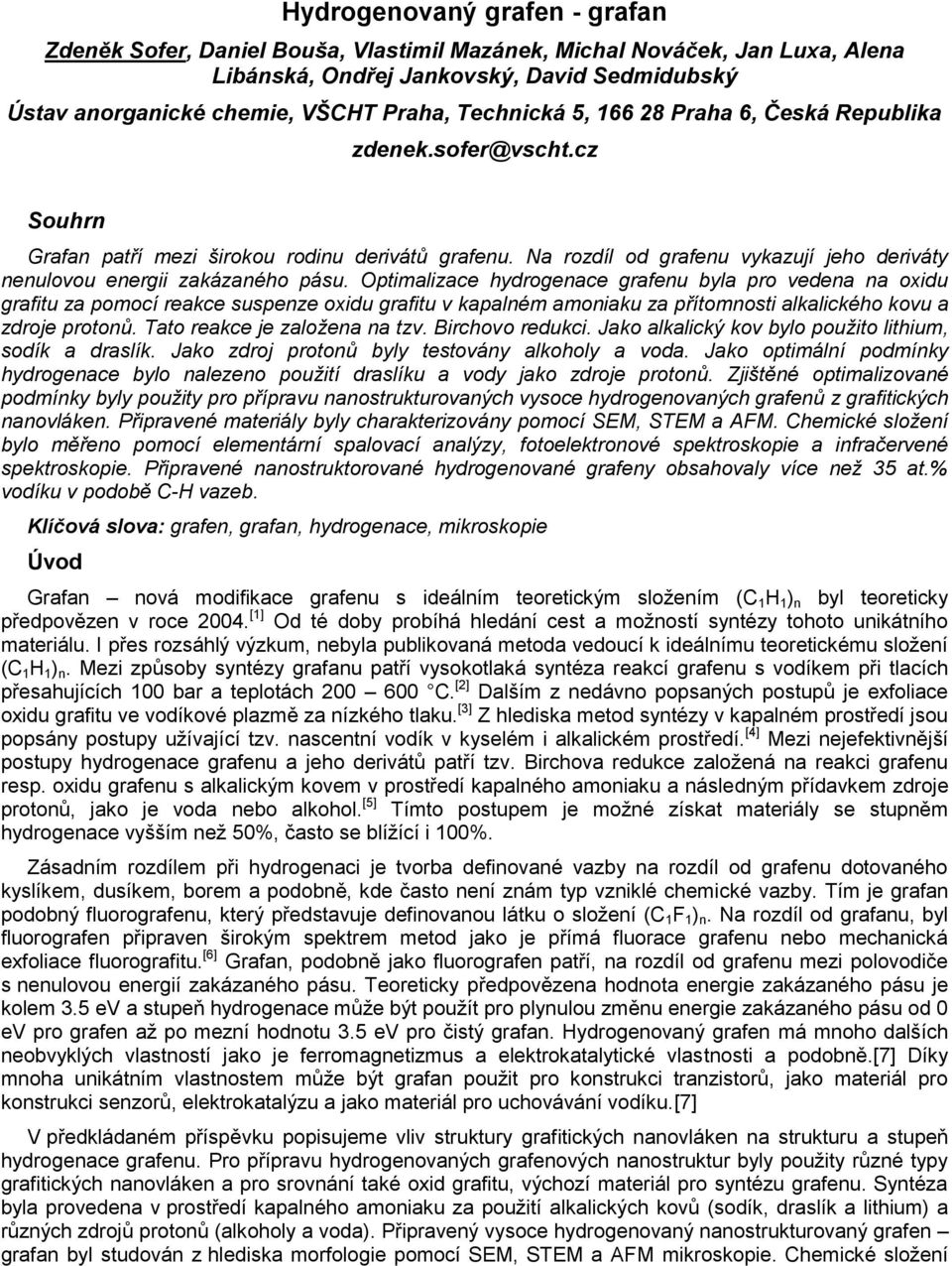 Na rozdíl od grafenu vykazují jeho deriváty nenulovou energii zakázaného pásu.