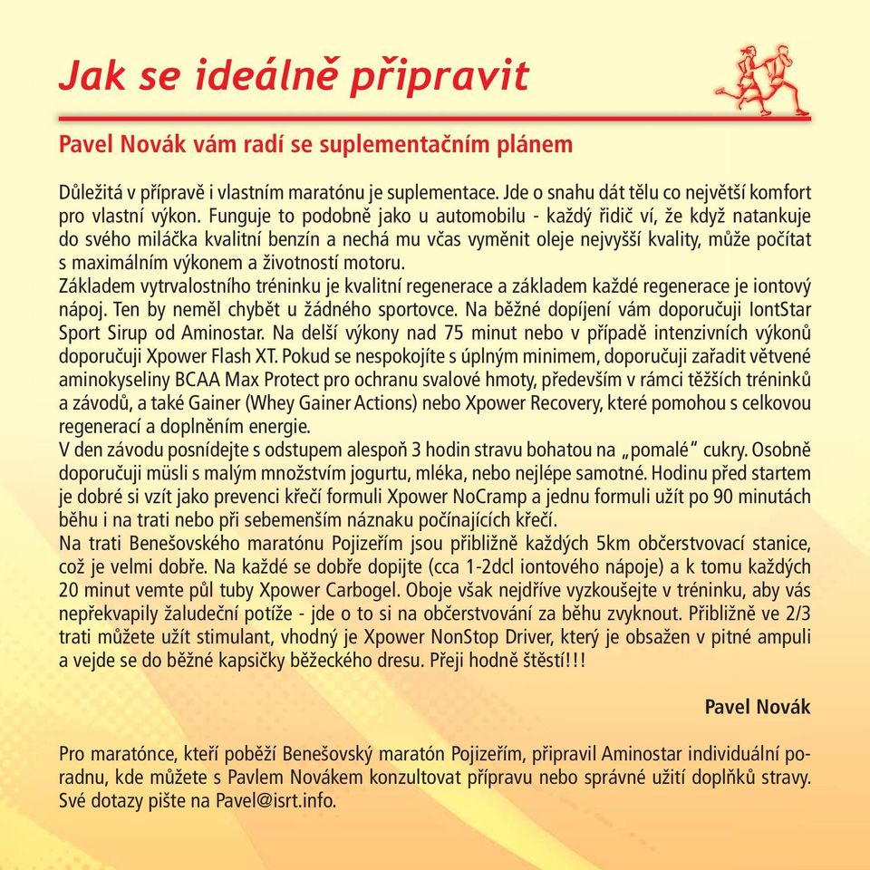 životností motoru. Základem vytrvalostního tréninku je kvalitní regenerace a základem každé regenerace je iontový nápoj. Ten by neměl chybět u žádného sportovce.