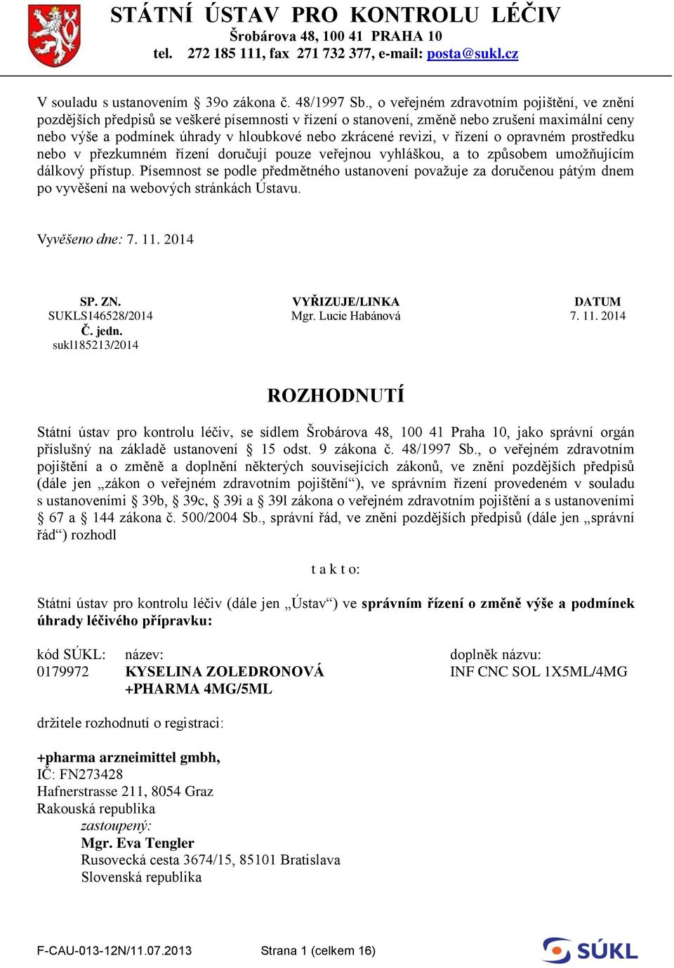 revizi, v řízení o opravném prostředku nebo v přezkumném řízení doručují pouze veřejnou vyhláškou, a to způsobem umožňujícím dálkový přístup.