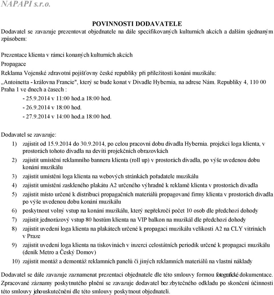 konáni muzikálu: Antoinetta - královna Francie", který se bude konat v Divadle Hybernia, na adrese Nám. Republiky 4, 110 00 Praha 1 ve dnech a časech : - 25.9.2014 v 11:00 hod.a 18:00 hod. - 26.9.2014 v 18:00 hod.