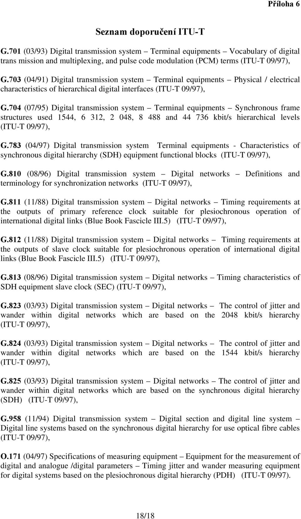 703 (04/91) Digital transmission system Terminal equipments Physical / electrical characteristics of hierarchical digital interfaces (ITU-T 09/97), G.