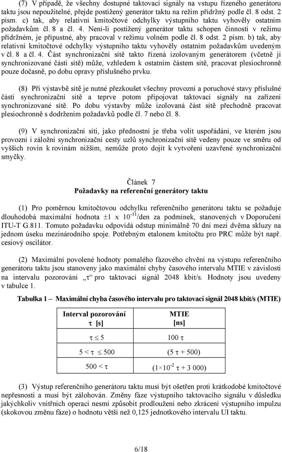 Není-li postižený generátor taktu schopen činnosti v režimu přídržném, je přípustné, aby pracoval v režimu volném podle čl. 8 odst. 2 písm.