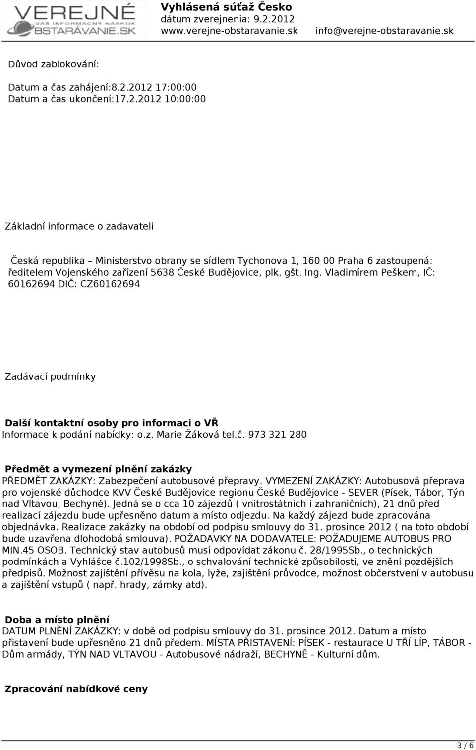 gšt. Ing. Vladimírem Peškem, IČ: 60162694 DIČ: CZ60162694 Zadávací podmínky Další kontaktní osoby pro informaci o VŘ Informace k podání nabídky: o.z. Marie Žáková tel.č.