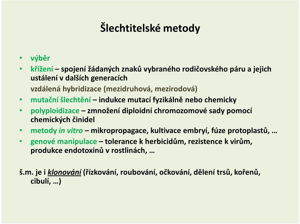 chromozomové sady pomocí chemických činidel metody in vitro mikropropagace, kultivace embryí, fúze protoplastů, genové manipulace