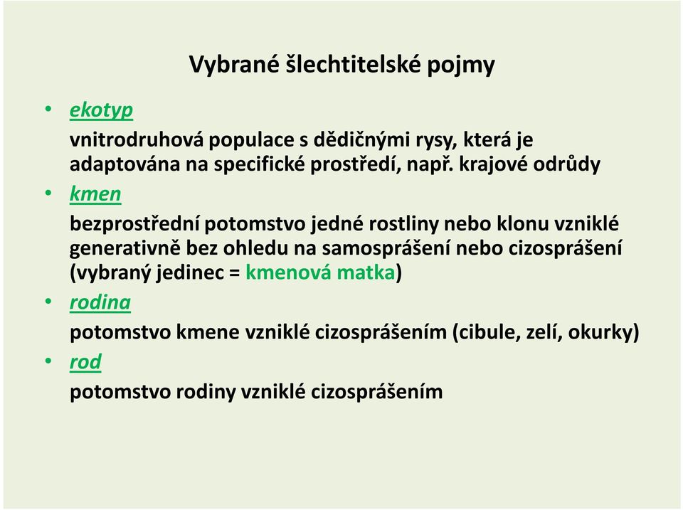 krajové odrůdy kmen bezprostřední potomstvo jedné rostliny nebo klonu vzniklé generativně bez ohledu