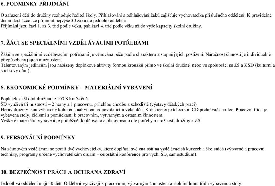 ŽÁCI SE SPECIÁLNÍMI VZDĚLÁVACÍMI POTŘEBAMI Žákům se speciálními vzdělávacími potřebami je věnována péče podle charakteru a stupně jejich postižení.