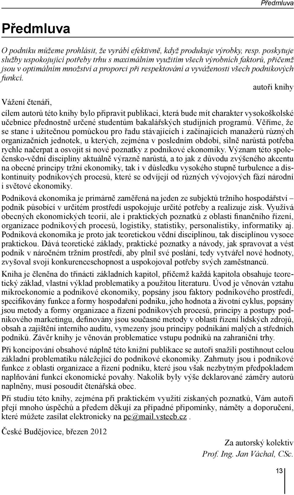 autoři knihy Vážení čtenáři, cílem autorů této knihy bylo připravit publikaci, která bude mít charakter vysokoškolské učebnice přednostně určené studentům bakalářských studijních programů.