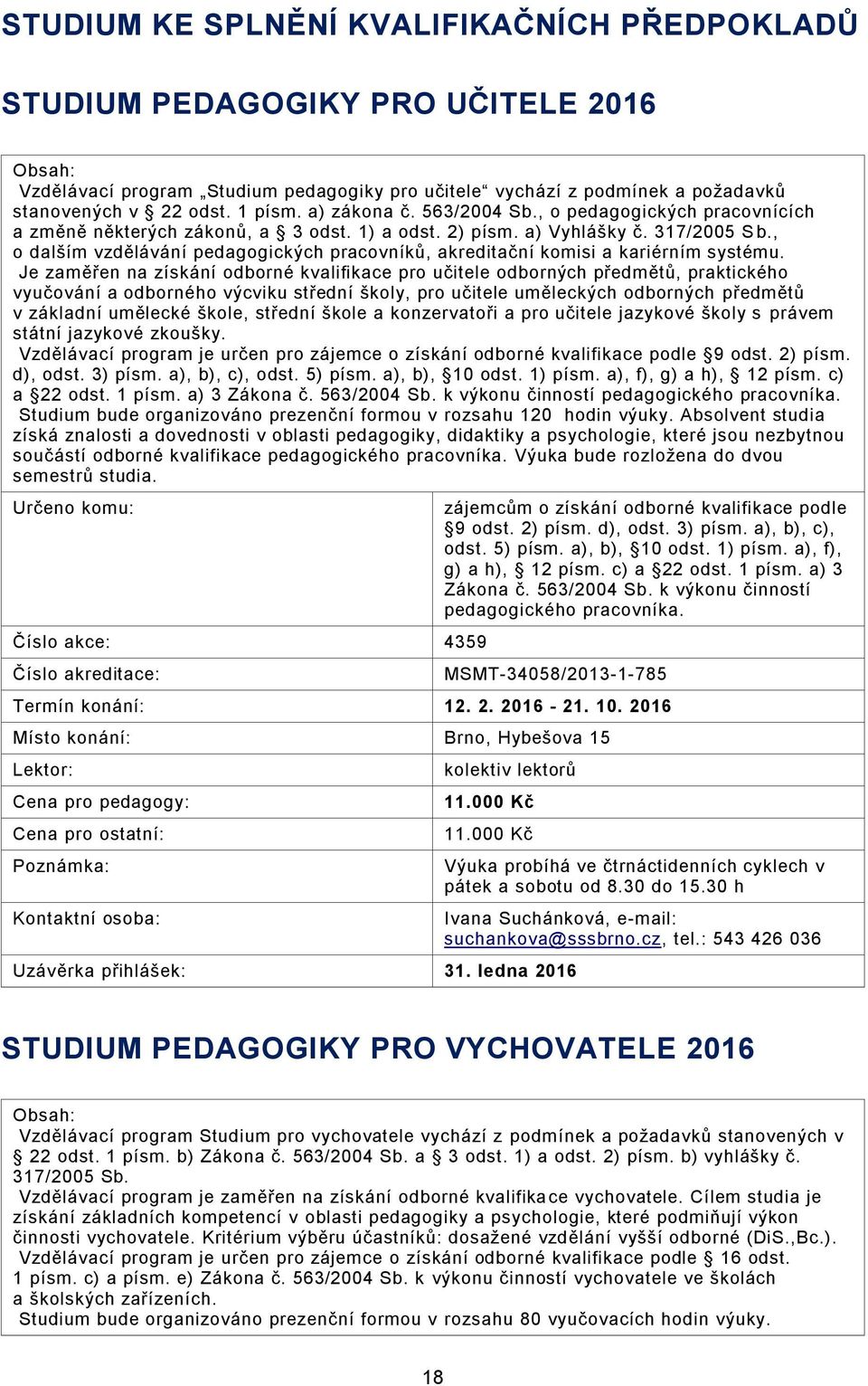 , o dalším vzdělávání pedagogických pracovníků, akreditační komisi a kariérním systému.