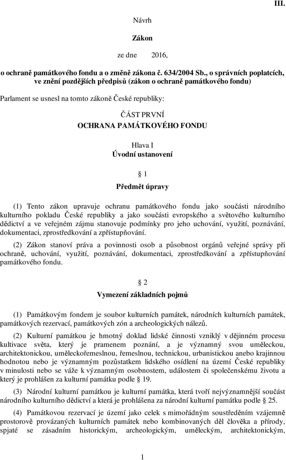 ustanovení 1 Předmět úpravy (1) Tento zákon upravuje ochranu památkového fondu jako součásti národního kulturního pokladu České republiky a jako součásti evropského a světového kulturního dědictví a