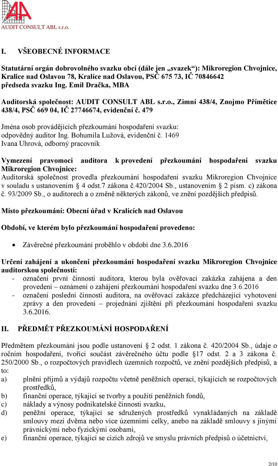 479 Jména osob provádějících přezkoumání hospodaření svazku: odpovědný auditor Ing. Bohumila Lužová, evidenční č.