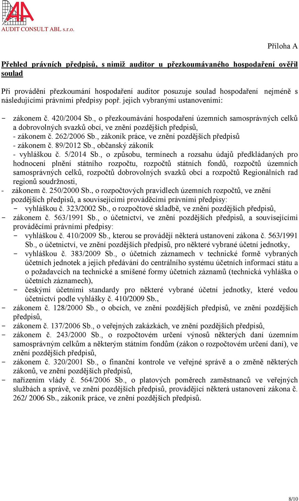 , o přezkoumávání hospodaření územních samosprávných celků a dobrovolných svazků obcí, ve znění pozdějších předpisů, - zákonem č. 262/2006 Sb., zákoník práce, ve znění pozdějších předpisů - zákonem č.