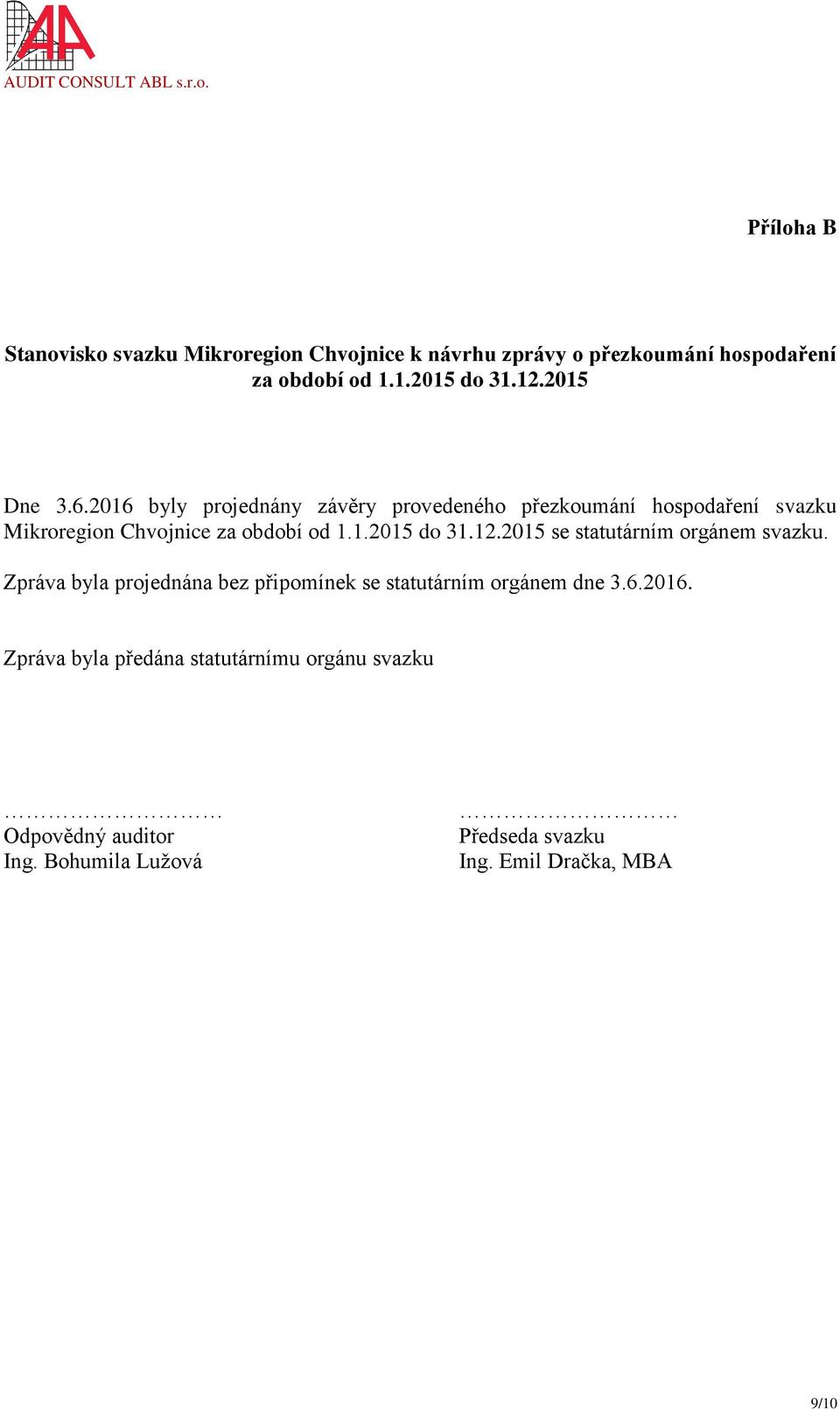 12.2015 se statutárním orgánem svazku. Zpráva byla projednána bez připomínek se statutárním orgánem dne 3.6.2016.