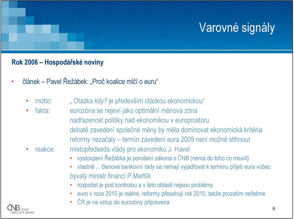 kritéria reformy nezačaly termín zavedení eura 2009 není možné stihnout reakce: místopředseda vlády pro ekonomiku J.