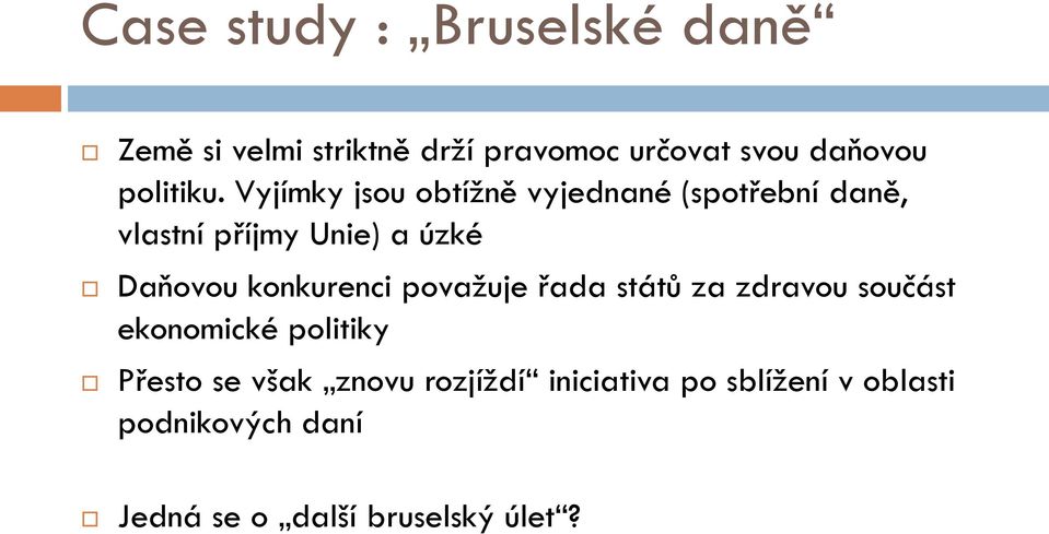 Vyjímky jsou obtížně vyjednané (spotřební daně, vlastní příjmy Unie) a úzké Daňovou