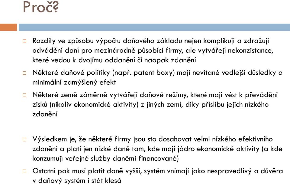 patent boxy) mají nevítané vedlejší důsledky a minimální zamýšlený efekt Některé země záměrně vytvářejí daňové režimy, které mají vést k převádění zisků (nikoliv ekonomické aktivity) z jiných