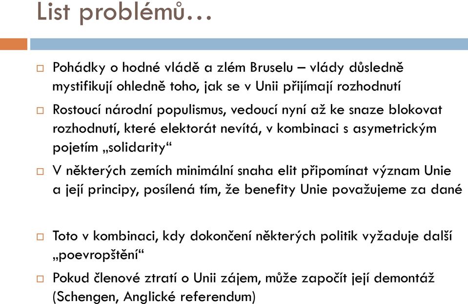 zemích minimální snaha elit připomínat význam Unie a její principy, posílená tím, že benefity Unie považujeme za dané Toto v kombinaci, kdy