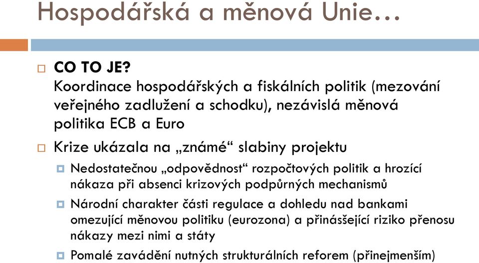 Krize ukázala na známé slabiny projektu Nedostatečnou odpovědnost rozpočtových politik a hrozící nákaza při absenci krizových