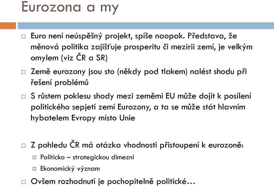 pod tlakem) nalést shodu při řešení problémů S růstem poklesu shody mezi zeměmi EU může dojít k posílení politického sepjetí zemí