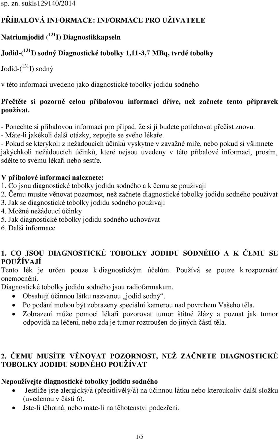 informaci uvedeno jako diagnostické tobolky jodidu sodného Přečtěte si pozorně celou příbalovou informaci dříve, než začnete tento přípravek používat.