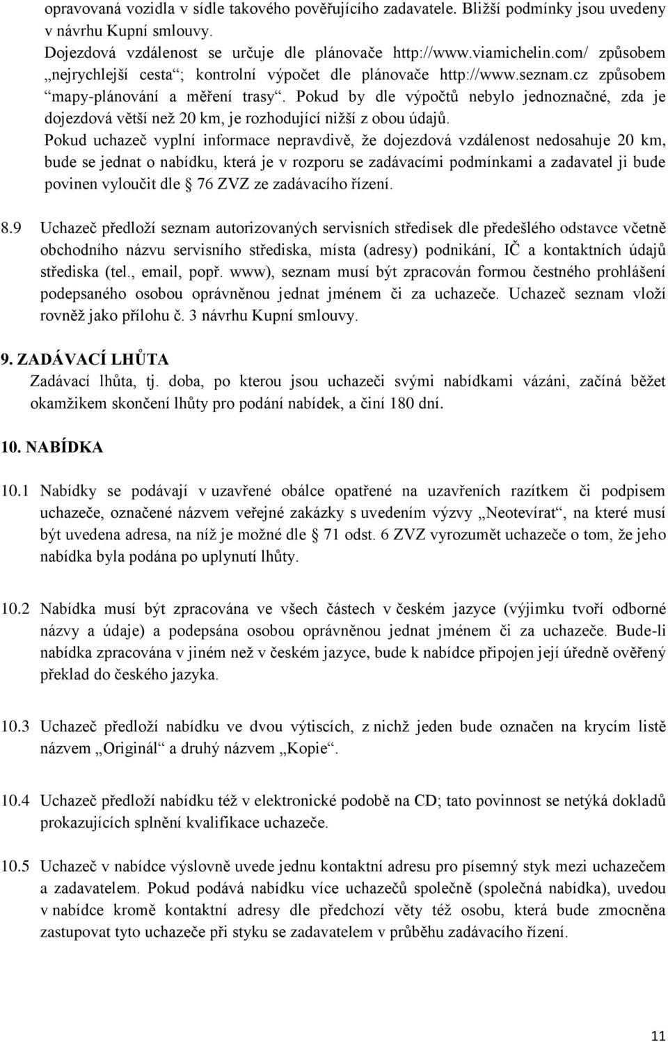 Pokud by dle výpočtů nebylo jednoznačné, zda je dojezdová větší než 20 km, je rozhodující nižší z obou údajů.