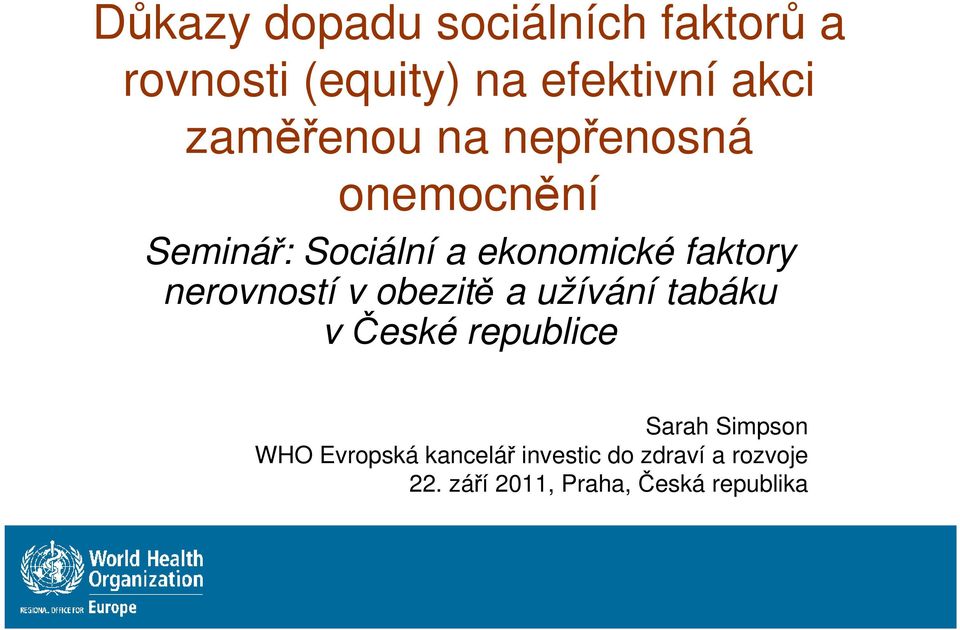 nerovností v obezitě a užívání tabáku v České republice Sarah Simpson WHO