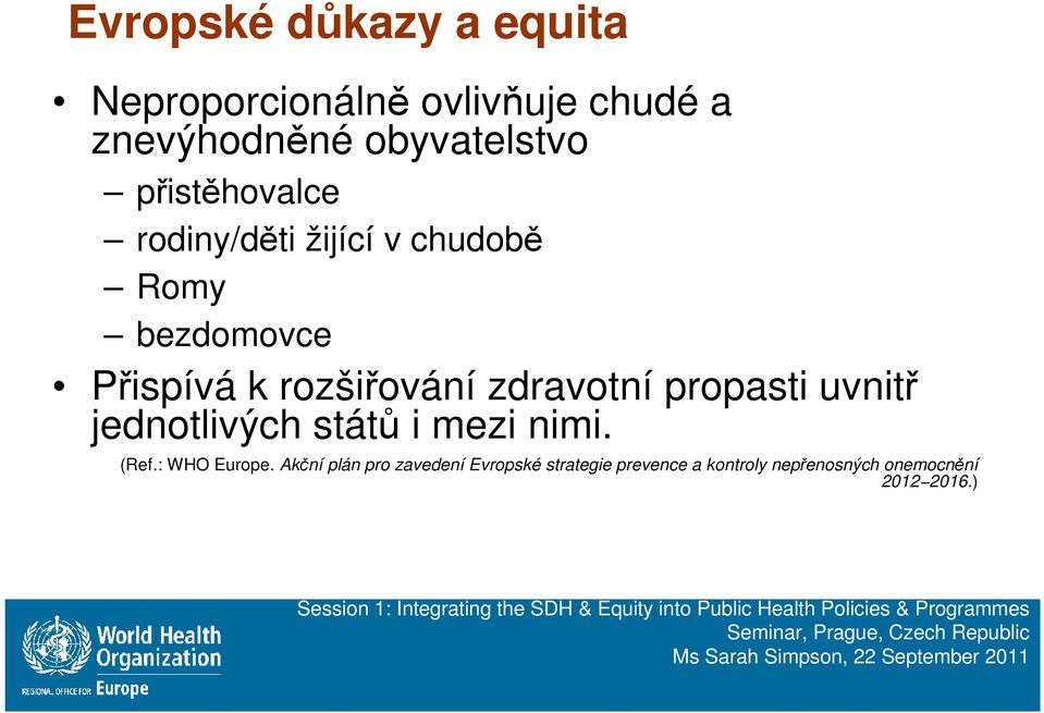 zdravotní propasti uvnitř jednotlivých států i mezi nimi. (Ref.: WHO Europe.