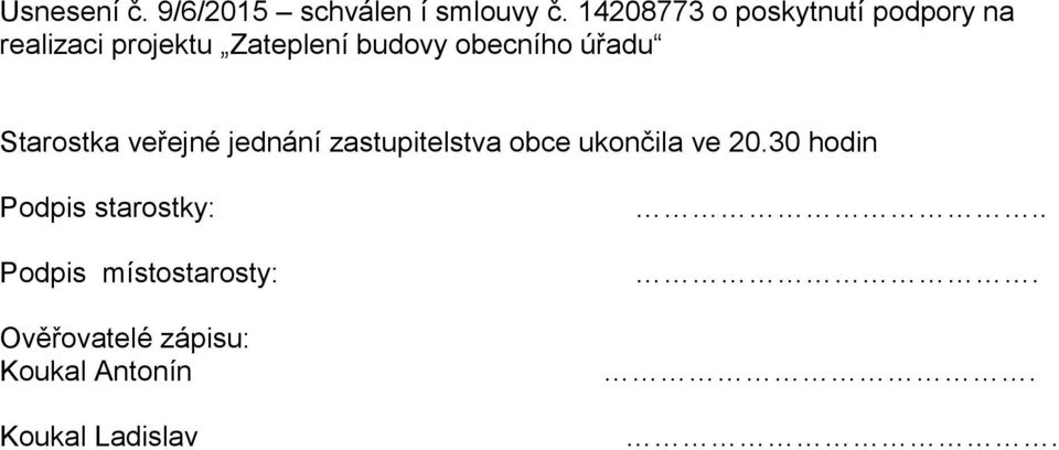 obecního úřadu Starostka veřejné jednání zastupitelstva obce ukončila ve